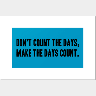 Phrase or Quotes Don’t count the days,  make the days count. Posters and Art